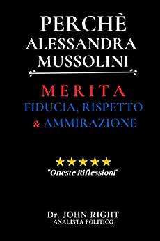 Perchè Alessandra Mussolini: Merita Fiducia, Rispetto E Ammirazione