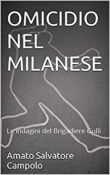Omicidio nel milanese: Le indagini del Brigadiere Gullì