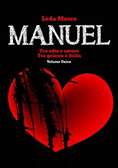 Manuel (volume unico): tra odio e amore/ tra gelosia e follia
