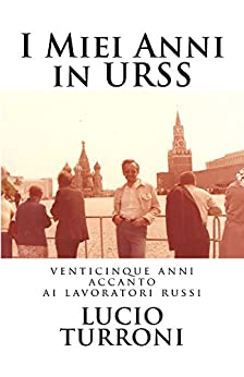 I Miei Anni In URSS: Venticinque anni accanto ai lavoratori russi