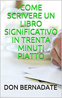 COME SCRIVERE UN LIBRO SIGNIFICATIVO IN TRENTA MINUTI PIATTO