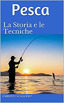 Pesca: La Storia e le Tecniche