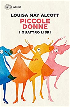 Piccole donne. I quattro libri: Piccole donne. Piccole donne crescono. Piccoli uomini. I ragazzi di Jo (Super ET)