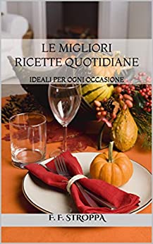 Le migliori ricette quotidiane: IDEALI PER OGNI OCCASIONE