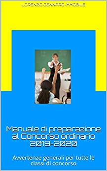 Manuale di preparazione al Concorso ordinario 2019-2020: Avvertenze generali per tutte le classi di concorso