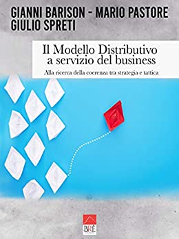Il Modello Distributivo a servizio del business: Alla ricerca della coerenza tra strategia e tattica