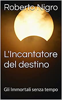 L'Incantatore del destino: Gli Immortali senza tempo