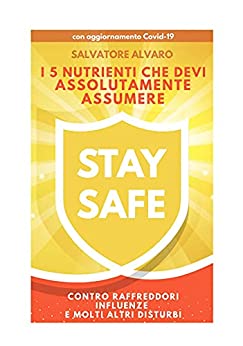 STAY SAFE – I 5 nutrienti essenziali che devi assolutamente assumere: contro raffreddori, influenze e molti altri disturbi