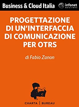 Progettazione di un’interfaccia di comunicazione per OTRS (Business & Cloud Italia Vol. 1)