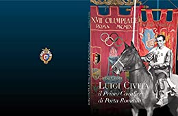 Luigi Civita: il Primo Cavaliere di Porta Romana