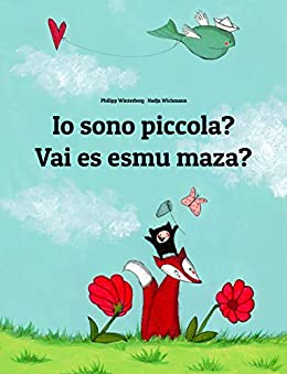 Io sono piccola? Vai es esmu maza?: Libro illustrato per bambini: italiano-lettone (Edizione bilingue) (Un libro per bambini per ogni Paese del mondo)