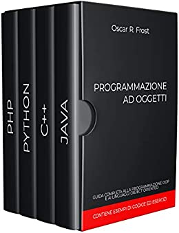 PROGRAMMAZIONE AD OGGETTI: Guida completa alla programmazione OOP e ai linguaggi object oriented. Contiene esempi di codice ed esercizi