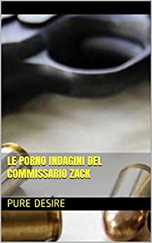 LE PORNO INDAGINI DEL COMMISSARIO ZACK