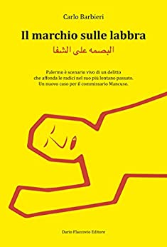 Il marchio sulle labbra: Palermo è scenario vivo di un delitto che affonda le radici nel suo più lontano passato. Un nuovo caso per il commissario Mancuso.