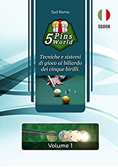 5 Pins World – Volume 1: Tecniche e sistemi di gioco al biliardo dei cinque birilli. (Biliardo 5 birilli)
