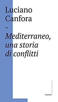 Mediterraneo, una storia di conflitti: Della difficile unificazione politica del mare nostrum in età classica (e oggi?)