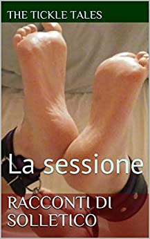 Racconti di Solletico : La sessione (The Tickle Tales Vol. 1)