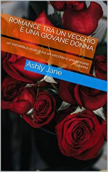 Romance tra un vecchio e una giovane donna: un romantico erotico tra un vecchio e una giovane donna