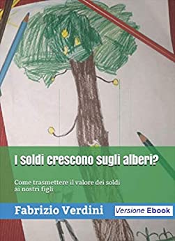 I soldi crescono sugli alberi?: Come trasmettere il valore dei soldi ai nostri figli