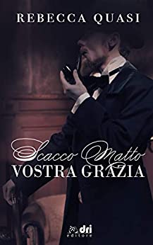 Scacco Matto Vostra Grazia (HistoricalRomance DriEditore)