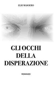 GLI OCCHI DELLA DISPERAZIONE