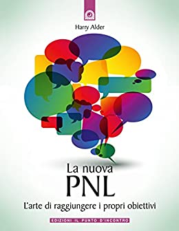 La nuova PNL: L’arte di raggiungere i propri obiettivi. (NFP. Le chiavi del successo)