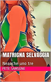 Matrigna selvaggia: Neanche uno tre