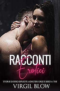 RACCONTI EROTICI : Storie Di Sesso Esplicite, Adulteri Orge E Sesso A Tre