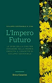 L’impero futuro: Le sfide della Cina per integrare nella propria crescita il concetto di sviluppo sostenibile