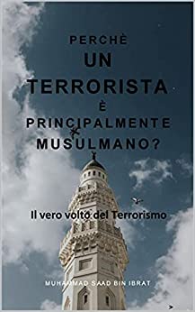 Perchè un terrorista è principalmente musulmano?: Il vero volto del terrorismo