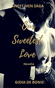 OUR SWEETEST LOVE: La prima novella della Sweet Men Saga