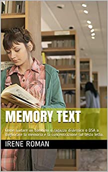 Memory Text: Come aiutare un bambino o ragazzo dislessico o DSA a migliorare la memoria e la concentrazione sul testo letto.