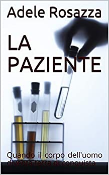 LA PAZIENTE: Quando il corpo dell’uomo diventa terra di conquista