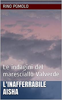 L’INAFFERRABILE AISHA: Le indagini del maresciallo Valverde