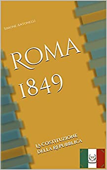 Roma 1849: La Costituzione della Repubblica