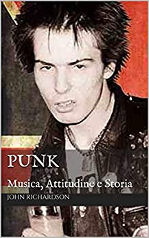 Punk: Musica, Attitudine e Storia