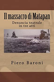 Il massacro di Matapan: Denuncia teatrale in tre atti (Collana Storia)