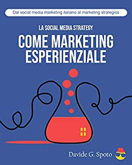La social media strategy come marketing esperienziale: dal social media marketing italiano al marketing strategico