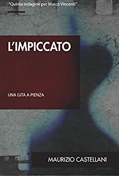 L’impiccato: Una gita a Pienza (Le indagini di Marco Vincenti Vol. 5)