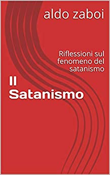 Il Satanismo: Riflessioni sul fenomeno del satanismo (Stralci di studi)