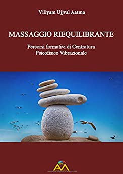 Massaggio riequilibrante: Percorsi formativi di centratura psicofisico vibrazionale