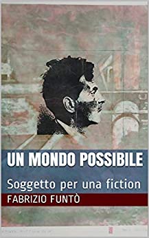 Un Mondo Possibile: Soggetto per una fiction