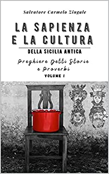 LA SAPIENZA E LA CULTURA DELLA SICILIA ANTICA: PREGHIERE DETTI STORIE E PROVERBI