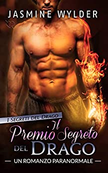 Il Premio segreto del Drago: Un Romanzo Paranormale (I Segreti del Drago Vol. 3)