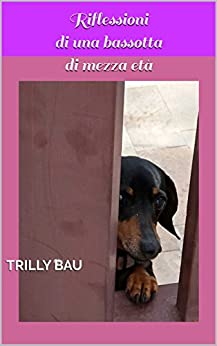 Riflessioni di una bassotta di mezza età (I Raccontrilly Vol. 4)