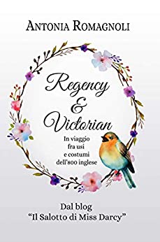 Regency & Victorian: In viaggio fra usi e costumi dell’800 inglese (2° ediz.)