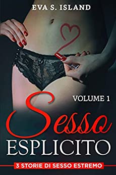 Sesso Esplicito: 3 storie di sesso estremo – volume 1