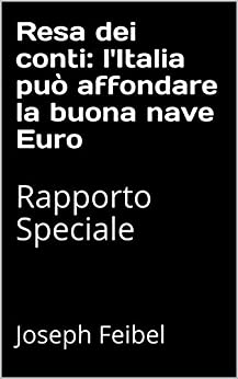 Resa dei conti: l'Italia può affondare la buona nave Euro: Rapporto Speciale