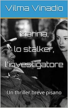 Marina, lo stalker, l’investigatore: Un thriller breve pisano