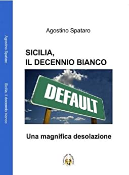 SICILIA, IL DECENNIO BIANCO- Una magnifica desolazione (I libri del Centro Studi Mediterranei Vol. 1)